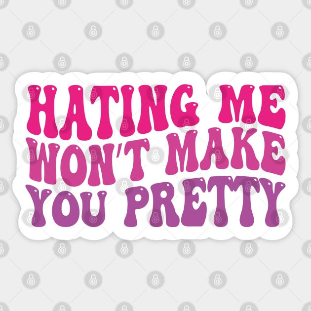 hating me won’t make you pretty Sticker by mdr design
